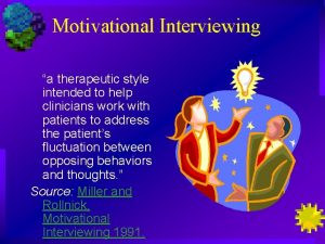 Motivational Interviewing a therapeutic style intended to help