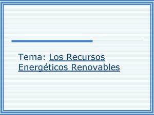 Tema Los Recursos Energticos Renovables A Fuentes Alternas