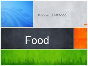 Fruits and JUNK FOOD Food Eating right for