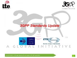 3 GPP Standards Update 3 GPP 2010 LTE