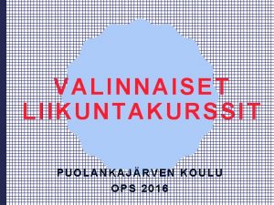 VALINNAISET LIIKUNTAKURSSIT PUOLANKAJRVEN KOULU OPS 2016 KET VARTEN