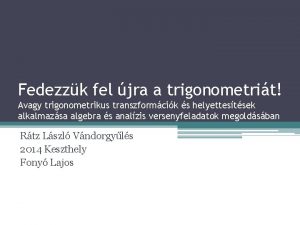 Fedezzk fel jra a trigonometrit Avagy trigonometrikus transzformcik