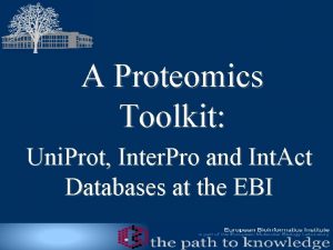 A Proteomics Toolkit Uni Prot Inter Pro and