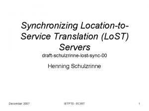Synchronizing Locationto Service Translation Lo ST Servers draftschulzrinnelostsync00