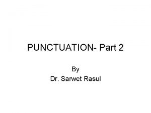 PUNCTUATION Part 2 By Dr Sarwet Rasul Review
