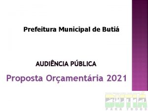 Prefeitura Municipal de Buti AUDINCIA PBLICA Proposta Oramentria