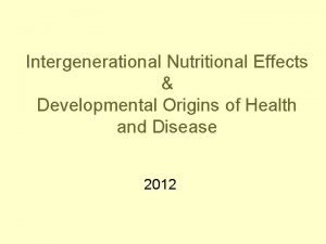 Intergenerational Nutritional Effects Developmental Origins of Health and