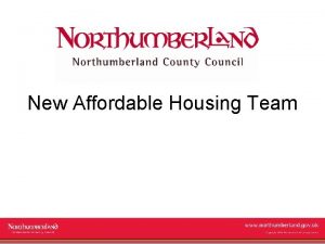 New Affordable Housing Team www northumberland gov uk