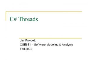 C Threads Jim Fawcett CSE 681 Software Modeling