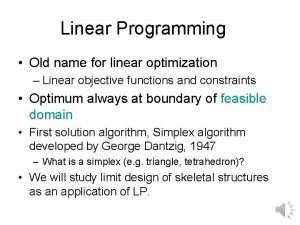Linear Programming Old name for linear optimization Linear