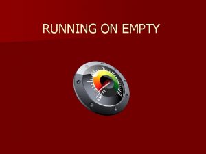 RUNNING ON EMPTY Presented By n Dave Nicholson
