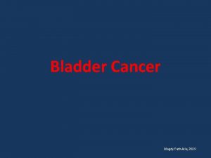 Bladder Cancer Magdy FathAlla 2009 Bladder Cancer Introduction