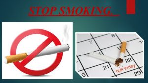 STOP SMOKING Smoking is a practice in which