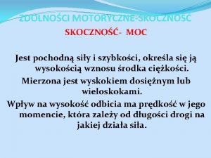 ZDOLNOCI MOTORYCZNESKOCZNO MOC Jest pochodn siy i szybkoci