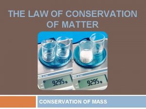 THE LAW OF CONSERVATION OF MATTER CONSERVATION OF