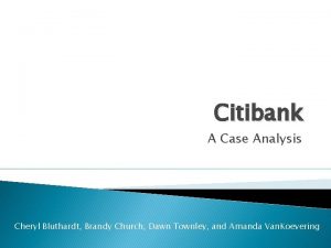 Citibank A Case Analysis Cheryl Bluthardt Brandy Church