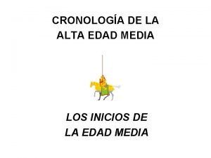 CRONOLOGA DE LA ALTA EDAD MEDIA LOS INICIOS