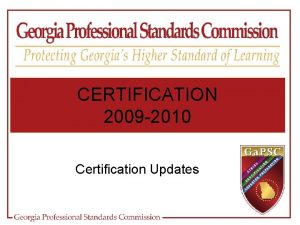 CERTIFICATION 2009 2010 Certification Updates HIGHLIGHTS Recent Certification