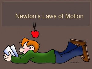Newtons Laws of Motion Background Sir Isaac Newton