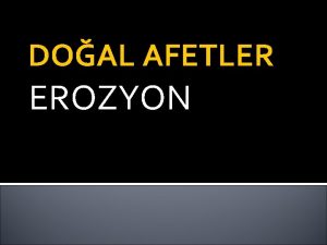 DOAL AFETLER EROZYON EROZYON Erozyon dier adyla anm