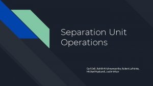 Separation Unit Operations Carl Deli Rohith Krishnamoorthy Robert