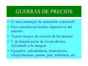 GUERRAS DE PRECIOS Es una estrategia de actuacin