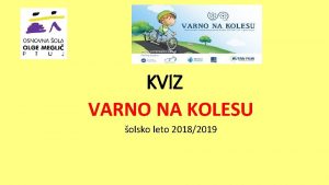 KVIZ VARNO NA KOLESU olsko leto 20182019 1