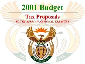 2001 Budget Tax Proposals SOUTH AFRICAN NATIONAL TREASURY