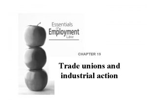 CHAPTER 19 Trade unions and industrial action Trade