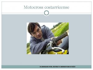Motocross costarricense ELABORADO POR JEFFREY CAMBRONERO DURN Historia