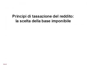 Principi di tassazione del reddito la scelta della