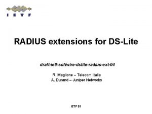 RADIUS extensions for DSLite draftietfsoftwiredsliteradiusext04 R Maglione Telecom