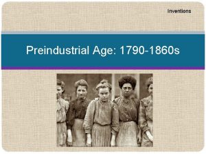 Inventions Preindustrial Age 1790 1860 s Inventions Year