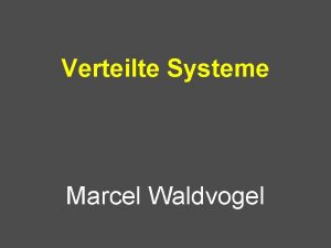 Verteilte Systeme Marcel Waldvogel Verteilte Systeme Entwicklung aus