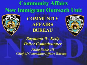 Community Affairs New Immigrant Outreach Unit COMMUNITY AFFAIRS