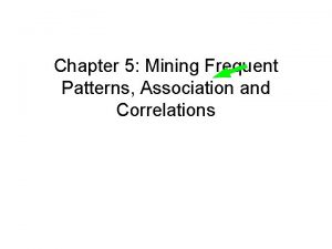 Chapter 5 Mining Frequent Patterns Association and Correlations