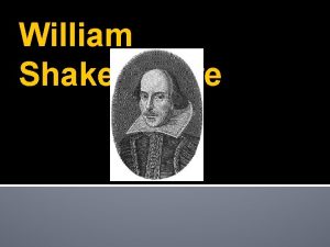 William Shakespeare What We Know William Shakespeare is