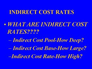 INDIRECT COST RATES WHAT ARE INDIRECT COST RATES