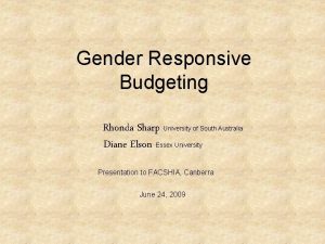 Gender Responsive Budgeting Rhonda Sharp University of South