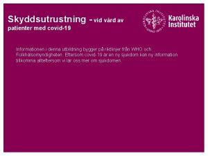 Skyddsutrustning vid vrd av patienter med covid19 Informationen