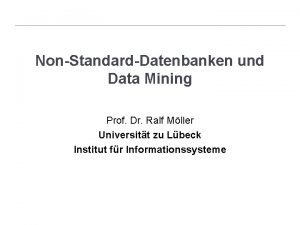 NonStandardDatenbanken und Data Mining Prof Dr Ralf Mller