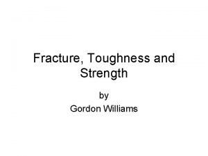 Fracture Toughness and Strength by Gordon Williams Introduction