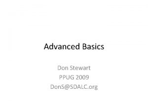 Advanced Basics Don Stewart PPUG 2009 Don SSDALC