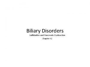 Biliary Disorders Gallbladder and Pancreatic Dysfunction Chapter 62