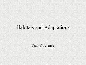 Habitats and Adaptations Year 8 Science Habitats A