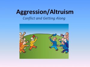 AggressionAltruism Conflict and Getting Along Aggression Aggression actions