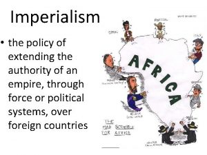 Imperialism the policy of extending the authority of