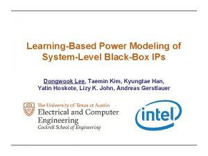 LearningBased Power Modeling of SystemLevel BlackBox IPs Dongwook