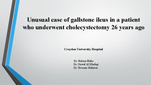 Unusual case of gallstone ileus in a patient