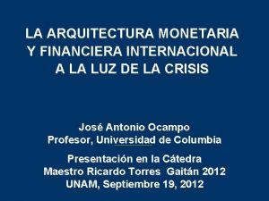 LA ARQUITECTURA MONETARIA Y FINANCIERA INTERNACIONAL A LA